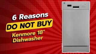 DONT BUY Kenmore 18quot Dishwasher BEFORE WATCHING THIS VIDEO 😱 6 Reasons Why [upl. by Nerrag899]