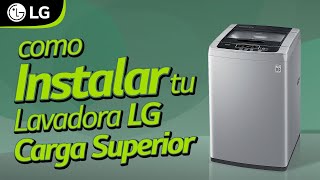 Como instalar tu lavadora LG Carga Superior [upl. by Yelraf536]