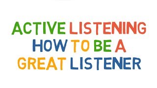 Active Listening How to be a great listener [upl. by Ocirrej393]