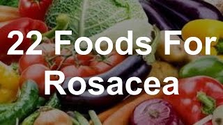 22 Foods For Rosacea  Foods That Help Rosacea [upl. by Scrivens]