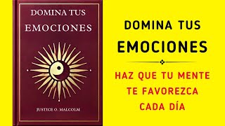 Domina Tus Emociones Haz Que Tu Mente Te Favorezca Cada Día Audiolibro [upl. by Behrens]