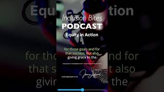 Equity in Action  The Inclusion Bites Podcast [upl. by Enidlarej]