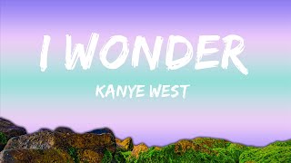 Kanye West  I Wonder Lyrics 25min [upl. by Atinet183]