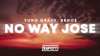 Yung Gravy bbno  No Way Jose Lyrics [upl. by Corneille239]