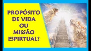 Propósito de Vida ou Missão Espiritual Será que propósito de vida é o mesmo que missão espiritual [upl. by Garnet]