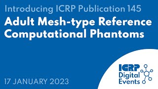 Introducing ICRP Publication 145 Adult Meshtype Reference Computational Phantoms [upl. by Also798]