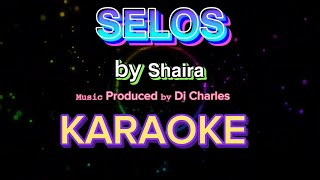 SELOS KARAOKE VERSION Performed 𝘣𝘺 𝗦𝗵𝗮𝗶𝗿𝗮 𝙼𝚞𝚜𝚒𝚌 Produced 𝚋𝚢 Dj Charles [upl. by Suirauqram]