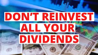 Why You SHOULDNT Reinvest All Your Dividends [upl. by Akimak]