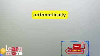 How to Pronounce arithmetically [upl. by Galloway]