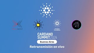 Retransmisión Exclusiva Cardano Summit Buenos Aires 2024 [upl. by Casimir]