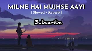 MILNE HAI MUJHSE AAYI SLOWED [upl. by Mal763]