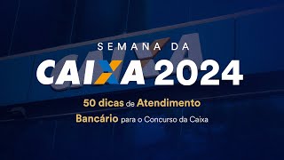 50 dicas de Atendimento Bancário para o Concurso da Caixa  Semana da CAIXA 2024 [upl. by Teirrah]