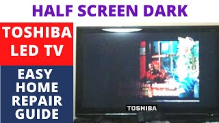 How To Fix Half Screen Dark TOSHIBA LED TV  BLACK SCREEN  EASY HOME REPAIR GUIDE [upl. by Enaitsirhc58]