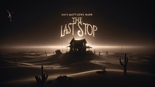 Dave Matthews Band  The Last Stop NEW VERSION [upl. by Alyehs]