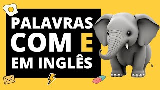 Palavras em Inglês Com a Letra E  Conheça as Principais [upl. by Pigeon960]