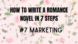 How to Write a Romance Novel in 7 Steps 7 Marketing [upl. by Benyamin]