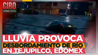 Lluvia provoca desbordamiento de río en Tejupilco Edomex  Ciro Gómez Leyva [upl. by Airtap]