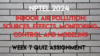 Indoor Air Pollution Week 7 Quiz Assignment  NPTEL 2024 July  SWAYAM 2024 [upl. by Nimref]