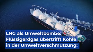 LNG als Umweltbombe Schlimmer als Kohle [upl. by Frodeen923]