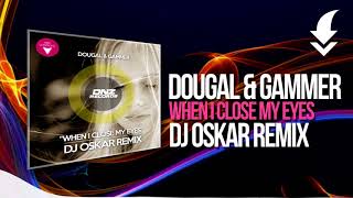 DOUGAL amp GAMMER  WHEN I CLOSE MY EYES DJ OSKAR REMIX  FREE DOWNLOAD [upl. by Oicapot]