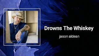 Jason Aldean  Drowns The Whiskey Lyrics 🎵 [upl. by Dammahom]