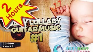 💕 Guitar Baby Music Lullaby Songs To Relax and Go to Sleep 2 HOURS Babies Lullabies Song ♥ [upl. by Dulcie]