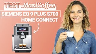 SIEMENS EQ9 PLUS S700 Home Connect  Machine à café grain  Le Test MaxiCoffee [upl. by Ilocin]