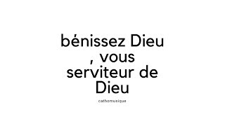 Bénissez Dieu vous serviteurs de Dieu [upl. by Nbi]