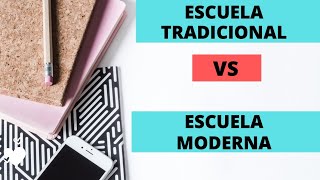 Escuela TRADICIONAL vs Escuela MODERNA Características [upl. by Ahsykal]