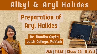 Alkyl amp Aryl Halides 05 Preparation of Aryl Halides By Dr Monika Gupta [upl. by Henebry]