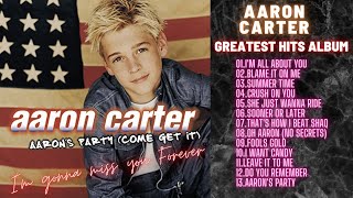 AARON CARTER GREATEST HITS ALBUM  IM GONNA MISS U FOREVER [upl. by Heyde]