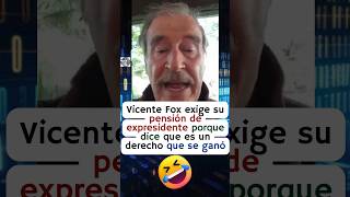 Vicente Fox reclama su pensión de expresidente porque no le alcanza para comer 🤣 [upl. by Marka]