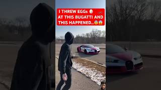 I EGGED THIS BUGATTI AND THIS HAPPENED automobile bugatti egg shorts [upl. by Novanod]