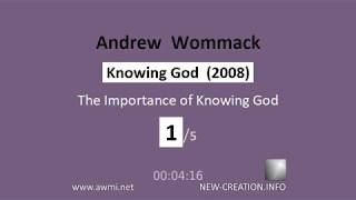 Andrew Wommack  Knowing God  2008  Lesson 1  The Importance of Knowing God [upl. by Divadnoj]