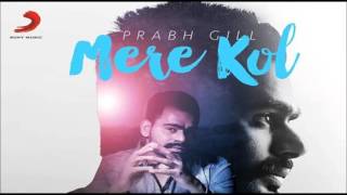 Prabh Gill  Mere Kol  Latest Punjabi Song 2015 [upl. by Arhna]