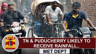 Tamil Nadu amp Puducherry likely to receive Rainfall  MET Dept  Thanthi TV [upl. by Notsnorb]