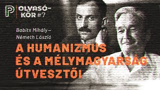 A humanizmus és a mélymagyarság útvesztői  Babits Mihály–Németh László  Olvasókör 7 [upl. by Yrahk]