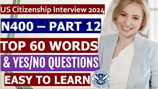 N400 Part 12  TOP 60 Word Definitions and YESNO Questions for US Citizenship Interview 2024 [upl. by Tessa]