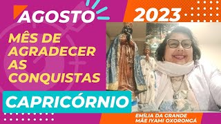 CAPRICÓRNIO  AGOSTO DE 2023  Emília da Grande Mãe Iyami Oxorongá [upl. by Ylim]