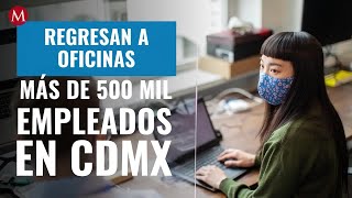 Regresan a oficinas hasta 500 mil empleados en CdMx [upl. by Fabria]