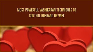 Most Powerful Vashikaran Techniques to Control Husband or Wife [upl. by Stacia]