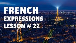 French Expressions with Pronunciation Guide Lesson 22 [upl. by Luo847]