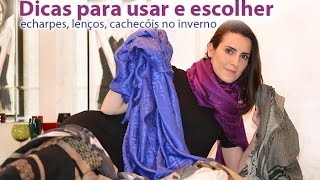 MODA  Dicas para escolher e como usar lenços echarpes e cachecóis [upl. by Dola]