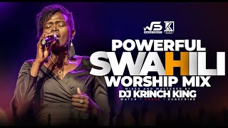 BEST SWAHILI WORSHIP MIX OF ALL TIME  WORSHIP GOSPEL MIX  DJ KRINCH KING [upl. by Tade]