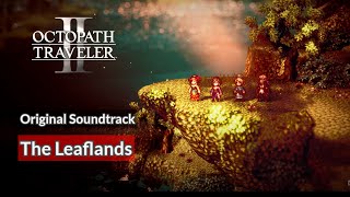 OST The Leaflands  Octopath Traveler 2 [upl. by Jillie829]