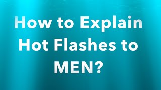 Explaining Hot Flashes to Men [upl. by Neroled]