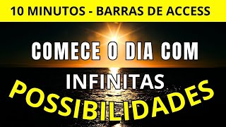 O Que Mais é Possível Hoje Comece o Dia com INFINITAS POSSIBILIDADES  Barras de Access [upl. by Andrej]